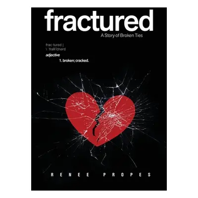 "fractured - A Story of Broken Ties" - "" ("Propes Renee")