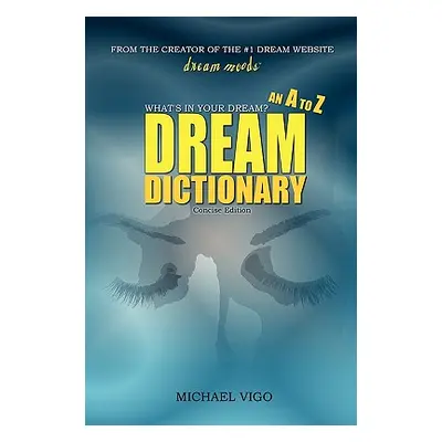 "DreamMoods.com: What's In Your Dream? - An A to Z Dream Dictionary" - "" ("Vigo Michael")