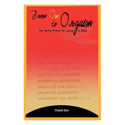 "From Om to Orgasm: The Tantra Primer for Living in Bliss" - "" ("Devi Chandi")