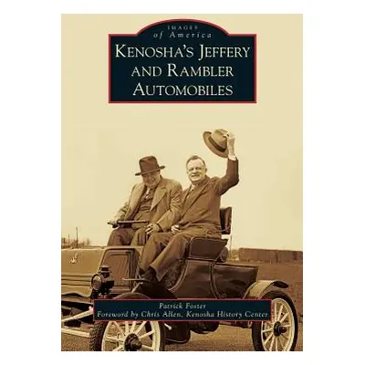 "Kenosha's Jeffery & Rambler Automobiles" - "" ("Foster Patrick")