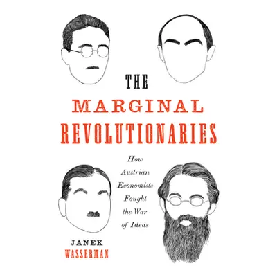 "The Marginal Revolutionaries: How Austrian Economists Fought the War of Ideas" - "" ("Wasserman