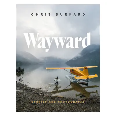 "Wayward: Stories and Photographs" - "" ("Burkard Chris")