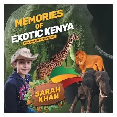 "Memories of Exotic Kenya: A Ten-Year-Old's Perspective" - "" ("Khan Sarah")