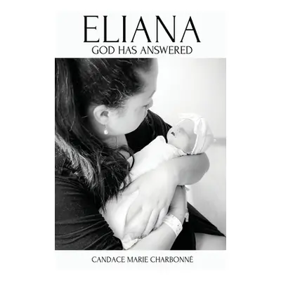 "Eliana: God has answered" - "" ("Charbonn Candace Marie")