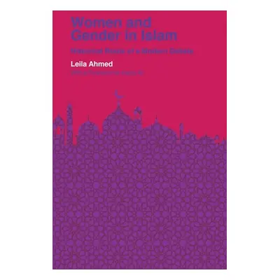 "Women and Gender in Islam: Historical Roots of a Modern Debate" - "" ("Ahmed Leila")