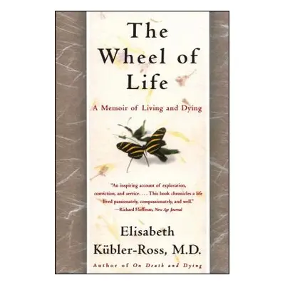 "The Wheel of Life: A Memoir of Living and Dying" - "" ("Kbler-Ross Elisabeth")