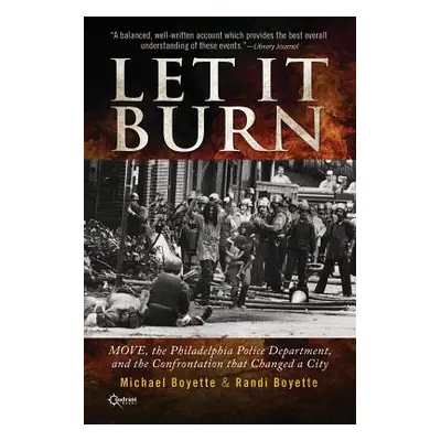 "Let It Burn: MOVE, the Philadelphia Police Department, and the Confrontation that Changed a Cit