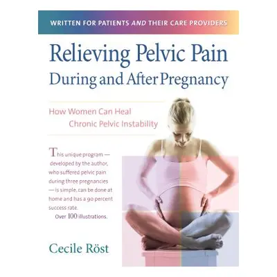 "Relieving Pelvic Pain During and After Pregnancy: How Women Can Heal Chronic Pelvic Instability