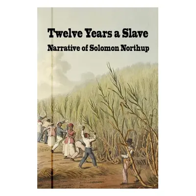 "Twelve Years a Slave: Narrative of Solomon Northrup" - "" ("Northrup Solomon")