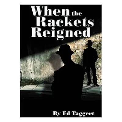 "When the Rackets Reigned" - "" ("Taggert Ed")