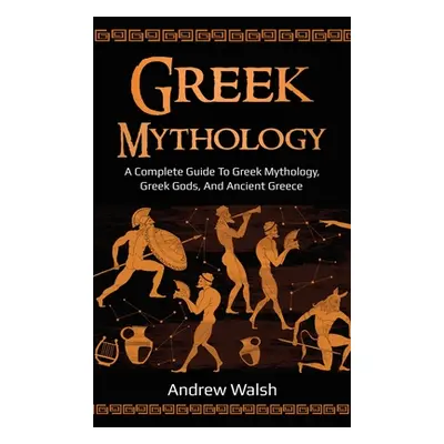 "Greek Mythology: A Complete Guide to Greek Mythology, Greek Gods, and Ancient Greece" - "" ("Wa