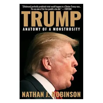 "Trump: Anatomy of a Monstrosity" - "" ("Robinson Nathan J.")