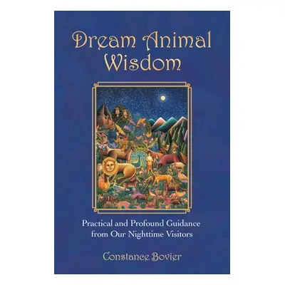 "Dream Animal Wisdom: Practical and Profound Guidance from Our Nighttime Visitors" - "" ("Bovier