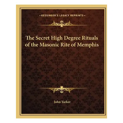 "The Secret High Degree Rituals of the Masonic Rite of Memphis" - "" ("Yarker John Jr.")