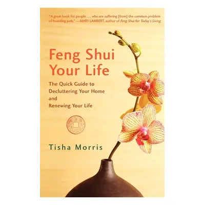 "Feng Shui Your Life: The Quick Guide to Decluttering Your Home and Renewing Your Life" - "" ("M