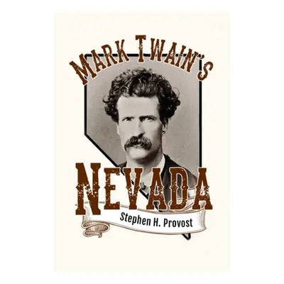 "Mark Twain's Nevada: Samuel Clemens in the Silver State" - "" ("Provost Stephen H.")