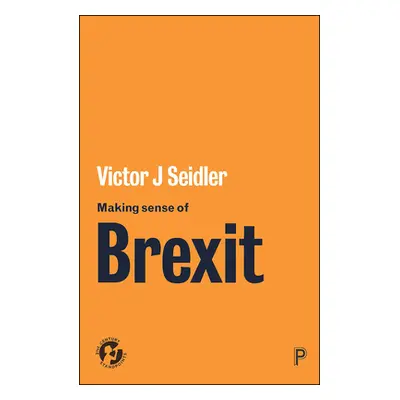 "Making Sense of Brexit: Democracy, Europe and Uncertain Futures" - "" ("J. Seidler Victor")