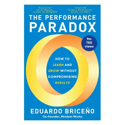 Performance Paradox - How to Learn and Grow Without Compromising Results (Briceno Eduardo)