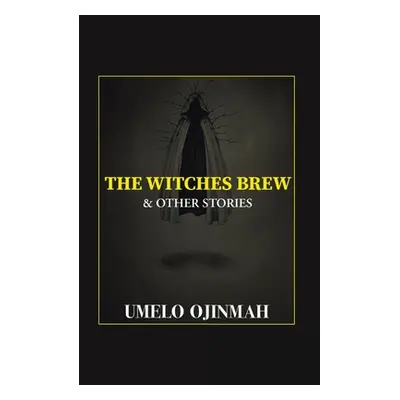 "The Witches Brew and Other Stories" - "" ("Ojinmah Umelo")