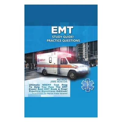 "EMT Study Guide! Practice Questions Edition ! Ultimate NREMT Test Prep To Help You Pass The EMT