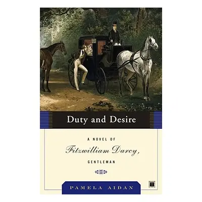 "Duty and Desire: A Novel of Fitzwilliam Darcy, Gentleman" - "" ("Aidan Pamela")