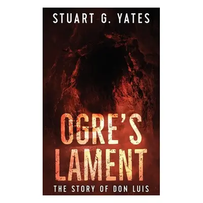 "Ogre's Lament: The Story of Don Luis" - "" ("Yates Stuart G.")