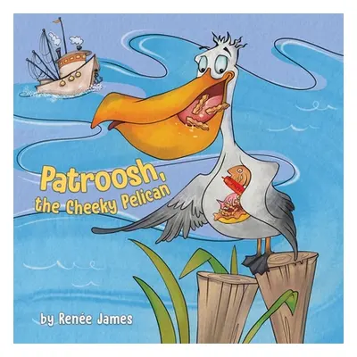 "Patroosh, the Cheeky Pelican" - "" ("James Rene")