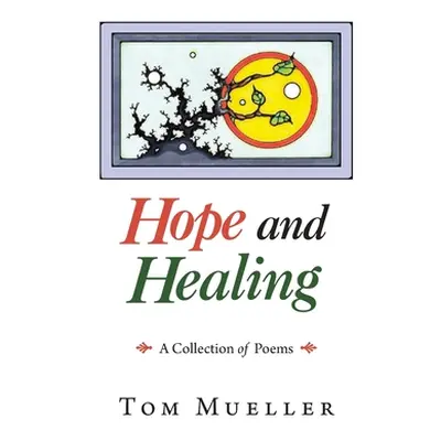 "Hope and Healing: A Collection of Poems" - "" ("Mueller Tom")