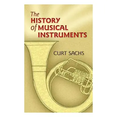 "The History of Musical Instruments" - "" ("Sachs Curt")