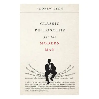 "Classic Philosophy for the Modern Man" - "" ("Lynn Andrew")