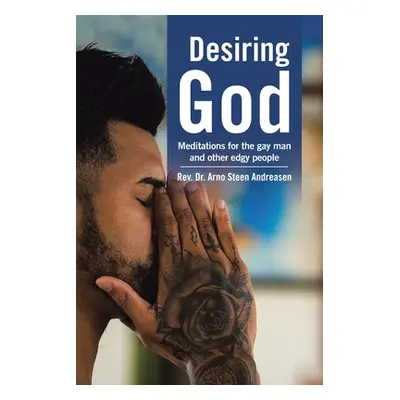 "Desiring God: Meditations for the Gay Man and Other Edgy People" - "" ("Andreasen Arno Steen")