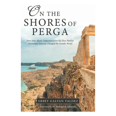 "On the Shores of Perga: How John Mark's Departure from the First Pauline Missionary Journey Cha