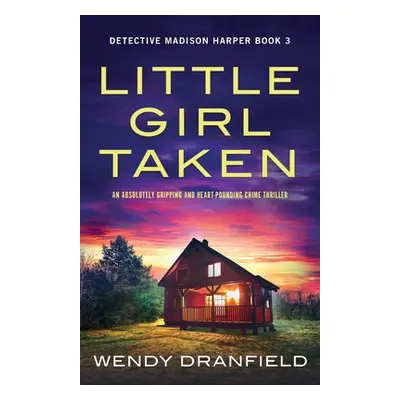 "Little Girl Taken: An absolutely gripping and heart-pounding crime thriller" - "" ("Dranfield W