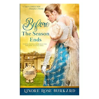 "Before the Season Ends: A Novel of Regency England" - "" ("Burkard Linore Rose")