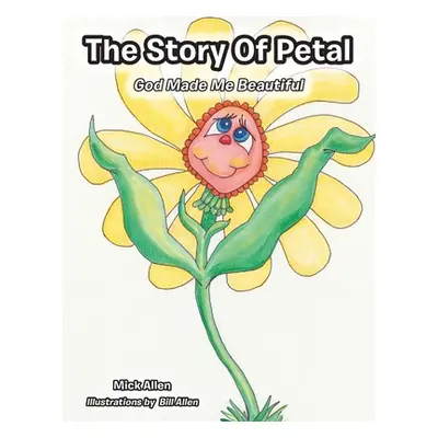 "The Story of Petal: God Made Me Beautiful" - "" ("Allen Mick")