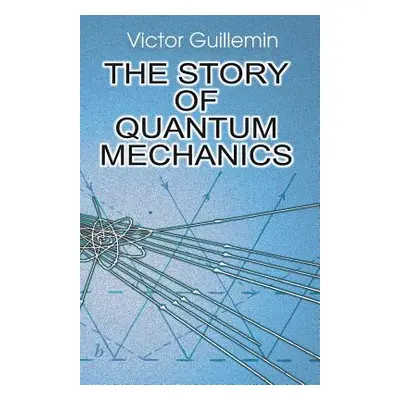 "The Story of Quantum Mechanics" - "" ("Guillemin Victor")