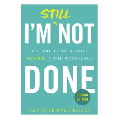 "I'm Still Not Done: It's Time to Talk About Ageism in the Workplace" - "" ("Rocks Patti Temple"