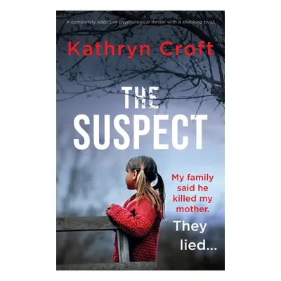 "The Suspect: A completely addictive psychological thriller with a shocking twist" - "" ("Croft 