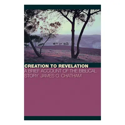 "Creation to Revelation" - "" ("Chatham James O.")