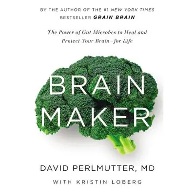 "Brain Maker: The Power of Gut Microbes to Heal and Protect Your Brain for Life" - "" ("Perlmutt