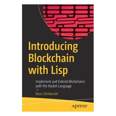 "Introducing Blockchain with LISP: Implement and Extend Blockchains with the Racket Language" - 