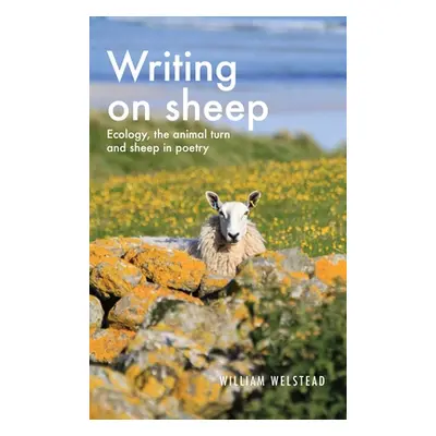 "Writing on Sheep: Ecology, the Animal Turn and Sheep in Poetry" - "" ("Welstead William")