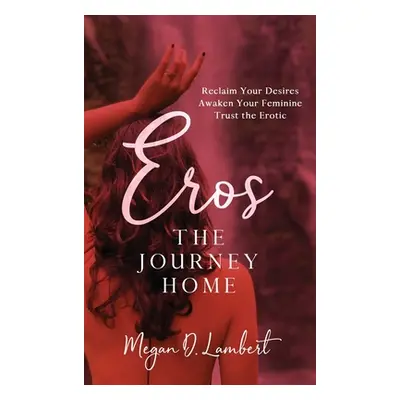 "Eros: The Journey Home" - "" ("Lambert Megan D.")