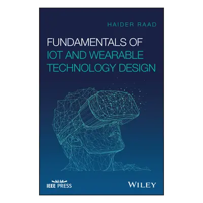 "Fundamentals of Iot and Wearable Technology Design" - "" ("Raad Haider")