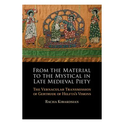 "From the Material to the Mystical in Late Medieval Piety" - "The Vernacular Transmission of Ger