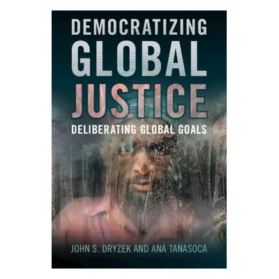 "Democratizing Global Justice" - "" ("Dryzek John S.")