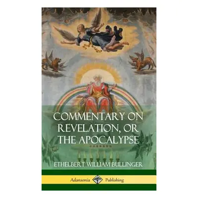 "Commentary on Revelation, or the Apocalypse (Hardcover)" - "" ("Bullinger Ethelbert William")