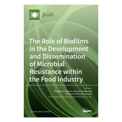 "The Role of Biofilms in the Development and Dissemination of Microbial Resistance within the Fo