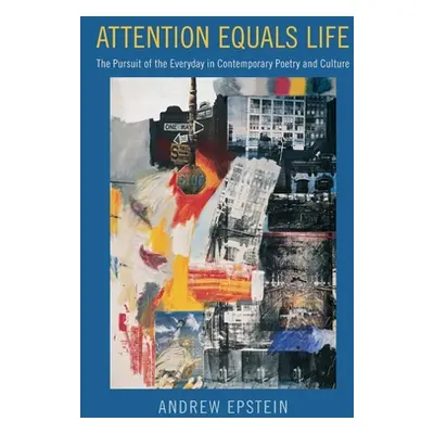 "Attention Equals Life: The Pursuit of the Everyday in Contemporary Poetry and Culture" - "" ("E