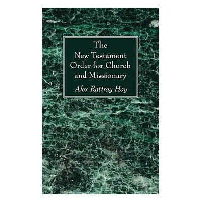 "The New Testament Order for Church and Missionary" - "" ("Hay Alex Rattray")